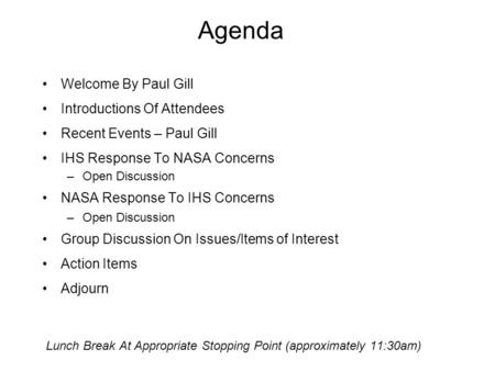 Agenda Welcome By Paul Gill Introductions Of Attendees Recent Events – Paul Gill IHS Response To NASA Concerns –Open Discussion NASA Response To IHS Concerns.