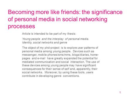 1 Becoming more like friends: the significance of personal media in social networking processes Article is intended to be part of my thesis: Young people.