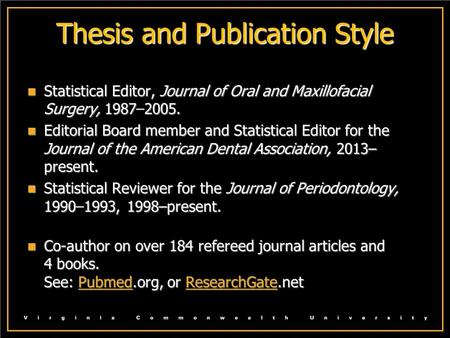 Thesis and Publication Style Statistical Editor, Journal of Oral and Maxillofacial Surgery, 19872005. Statistical Editor, Journal of Oral and Maxillofacial.