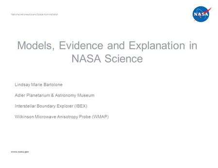 Models, Evidence and Explanation in NASA Science Lindsay Marie Bartolone Adler Planetarium & Astronomy Museum Interstellar Boundary Explorer (IBEX) Wilkinson.