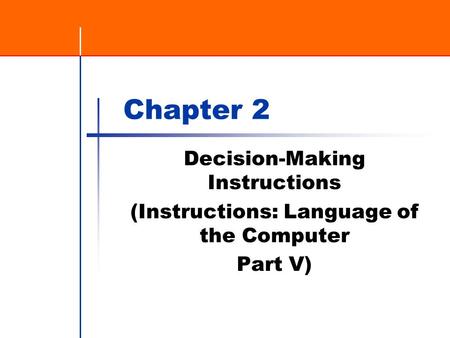 Chapter 2 Decision-Making Instructions (Instructions: Language of the Computer Part V)