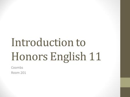 Introduction to Honors English 11 Coombs Room 201.