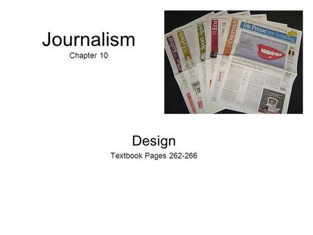 Journalism Chapter 10 Design Textbook Pages 262-266.