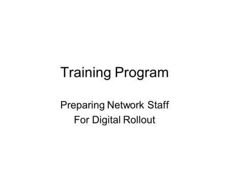 Training Program Preparing Network Staff For Digital Rollout.