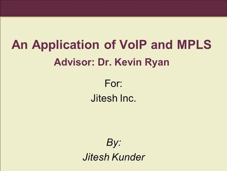 An Application of VoIP and MPLS Advisor: Dr. Kevin Ryan