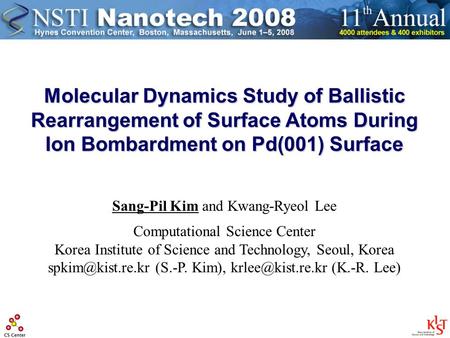 Molecular Dynamics Study of Ballistic Rearrangement of Surface Atoms During Ion Bombardment on Pd(001) Surface Sang-Pil Kim and Kwang-Ryeol Lee Computational.