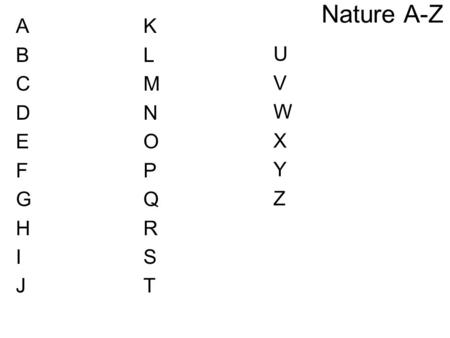 Nature A-Z ABCDEFGHIJABCDEFGHIJ KLMNOPQRSTKLMNOPQRST UVWXYZUVWXYZ.