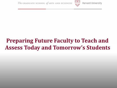 Preparing Future Faculty to Teach and Assess Today and Tomorrow’s Students.