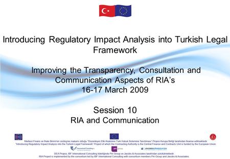 Introducing Regulatory Impact Analysis into Turkish Legal Framework Improving the Transparency, Consultation and Communication Aspects of RIA’s 16-17 March.