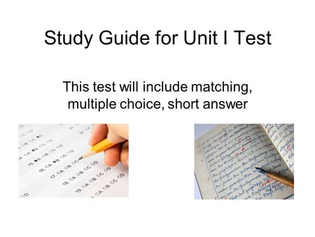 Study Guide for Unit I Test This test will include matching, multiple choice, short answer.