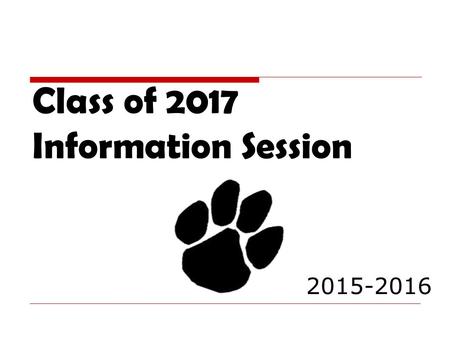 Class of 2017 Information Session 2015-2016. Who is your counselor? Our counselors serve students based upon the first letter of a student’s last name.