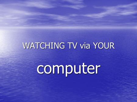 WATCHING TV via YOUR computer. WATCHING TV via YOUR COMPUTER To watch TV channels from outside Thailand in your own language, you may, in many.