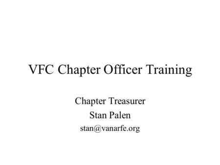 VFC Chapter Officer Training Chapter Treasurer Stan Palen