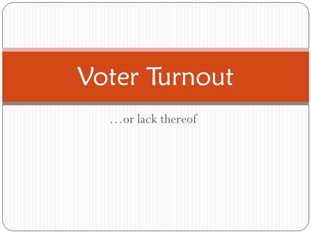 …or lack thereof Voter Turnout. The Nonvoting Problem? Alleged problem: low voter turnout in U.S. compared to Europe But perhaps not as much of a problem.