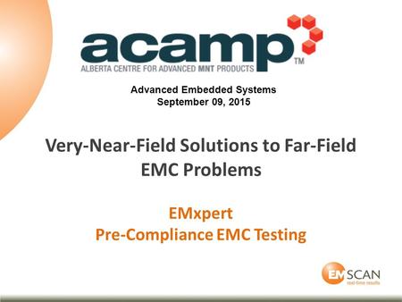 Very-Near-Field Solutions to Far-Field EMC Problems EMxpert Pre-Compliance EMC Testing Advanced Embedded Systems September 09, 2015.