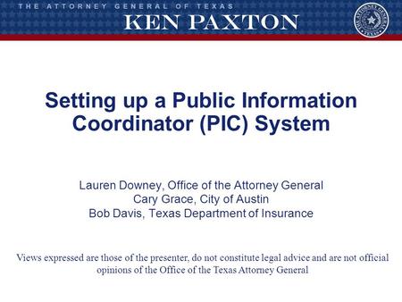 Setting up a Public Information Coordinator (PIC) System Lauren Downey, Office of the Attorney General Cary Grace, City of Austin Bob Davis, Texas Department.