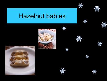 Hazelnut babies. INGREDIENTS: 100g flour 80g butter 1 spoon of cream 1 yolk sugar to cover FILLING: 50g hazelnuts 1egg white 40g sugar 1 spoon of rum.