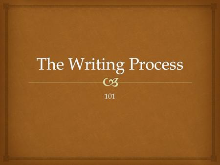 101.   Getting your ideas down  Comes in the form of:  Quick-write  Short answer  Graphic organizer  Image  Outline Pre-writing.