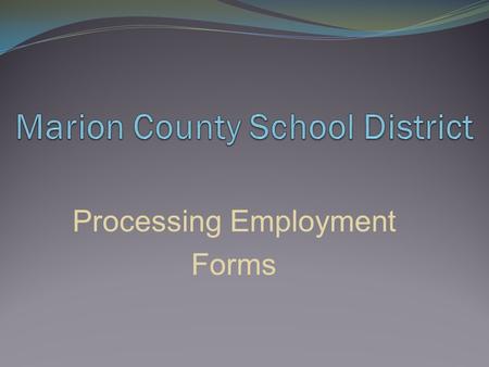 Processing Employment Forms. 1. Request for Employment/Transfer Form or 2. Extended School Services Employment Application.