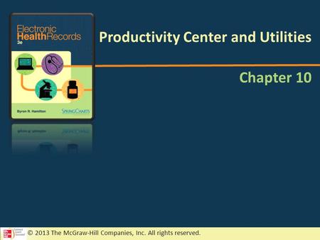 © 2013 The McGraw-Hill Companies, Inc. All rights reserved. Chapter 10 Productivity Center and Utilities.