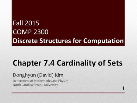 Fall 2015 COMP 2300 Discrete Structures for Computation Donghyun (David) Kim Department of Mathematics and Physics North Carolina Central University 1.