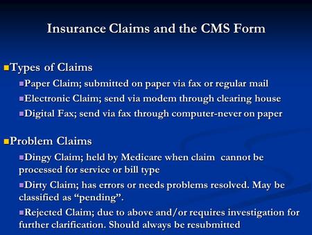 Insurance Claims and the CMS Form Types of Claims Types of Claims Paper Claim; submitted on paper via fax or regular mail Paper Claim; submitted on paper.