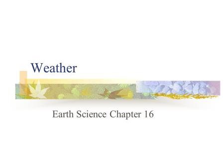 Weather Earth Science Chapter 16.