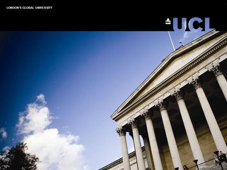 LONDON’S GLOBAL UNIVERSITY. This session: Learn about Support Services at UCL -Gower Place Health Centre -Volunteering Services Unit -UCL Students’ Union.