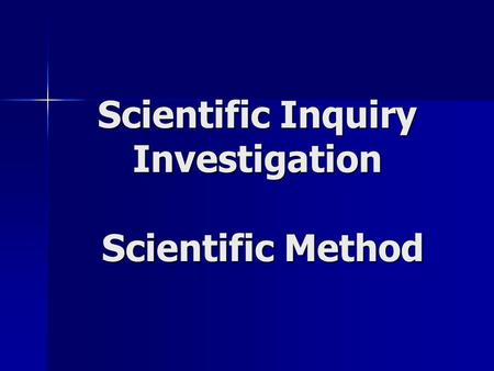 Scientific Inquiry Investigation Scientific Method.