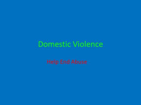 Domestic Violence Help End Abuse. Domestic violence is the abuse of one or two people in a relationship such as: Husband & Wife Boyfriend & Girlfriend.