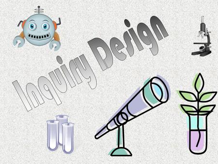 What is the purpose of inquiry design? Inquiry/Experimental Design is a series of steps used to investigate natural occurrences/phenomena.