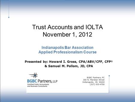 Strength in numbers. Trust Accounts and IOLTA November 1, 2012 Indianapolis Bar Association Applied Professionalism Course Presented by: Howard I. Gross,