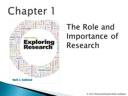 The Role and Importance of Research © 2011 Pearson Prentice Hall, Salkind.