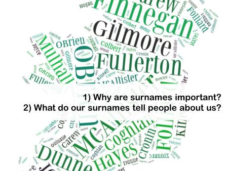 1) Why are surnames important? 2) What do our surnames tell people about us?