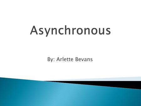 By: Arlette Bevans. -a student-centered teaching method that uses online learning resources to facilitate information sharing outside the constraints.