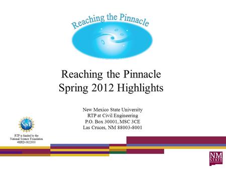 Reaching the Pinnacle Spring 2012 Highlights RTP is funded by the National Science Foundation #HRD-0622930 New Mexico State University RTP at Civil Engineering.