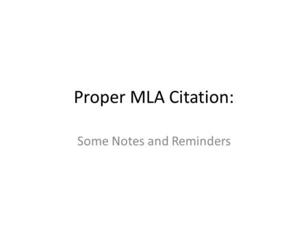 Proper MLA Citation: Some Notes and Reminders. Parenthetical Citations: The Basics: – (author’s last name page number). – (Ibsen 1735). For SHAKESPEAREAN.