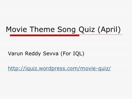 Movie Theme Song Quiz (April) Varun Reddy Sevva (For IQL)