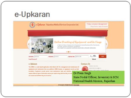 E-Upkaran e-Upkaran (EMMS) is a comprehensive software solution to improve the Inventory Management & Maintenance Services of Equipments in Hospital’s.