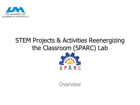 STEM Projects & Activities Reenergizing the Classroom (SPARC) Lab Overview.