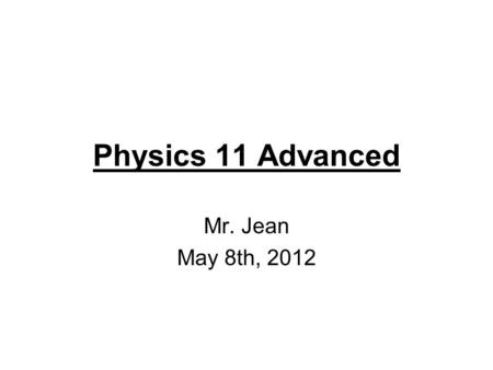 Physics 11 Advanced Mr. Jean May 8th, 2012. The plan: Video clip of the day Review of yesterday Perfectly Elastic Bouncing Balls Not perfectly Elastic.