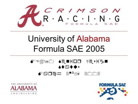 University of Alabama Formula SAE 2005 ME490 Senior Design Status March 2 nd, 2005.