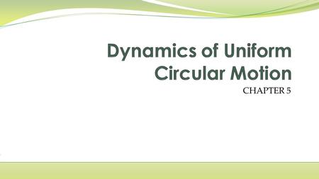 CHAPTER 5. Uniform circular motion is the motion of an object traveling at a constant speed on a circular path. If T (period) is the time it takes for.