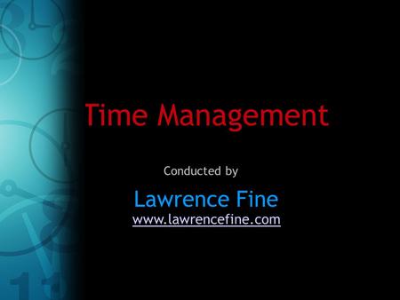 Time Management Lawrence Fine Conducted by www.lawrencefine.com.