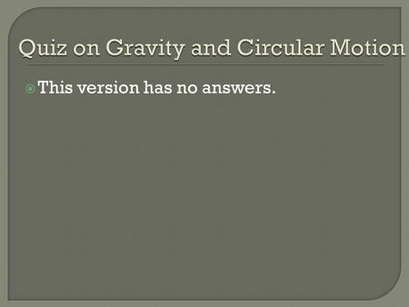  This version has no answers.. Which is stronger, Earth’s pull on the Moon, or the Moon’s pull on Earth? 1) the Earth pulls harder on the Moon 2) the.