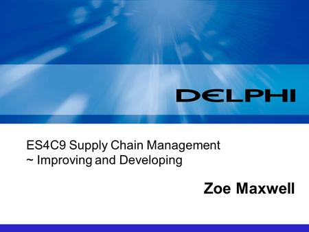 Security Classification ES4C9 Supply Chain Management ~ Improving and Developing Zoe Maxwell.