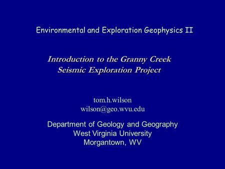 Environmental and Exploration Geophysics II tom.h.wilson Department of Geology and Geography West Virginia University Morgantown, WV.