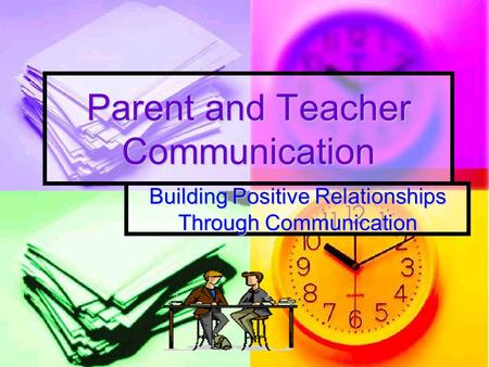 Parent and Teacher Communication Building Positive Relationships Through Communication.