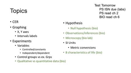 Topics CER Graphing X, Y axes Intervals labels Experiments Variables Controlled/constants Independent/dependent Control groups vs ex. Grps Qualitative.