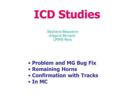 ICD Studies Problem and MG Bug Fix Remaining Horns Confirmation with Tracks In MC Stephanie Beauceron Gregorio Bernardi LPNHE-Paris.